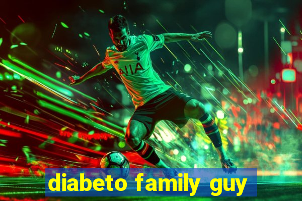 diabeto family guy